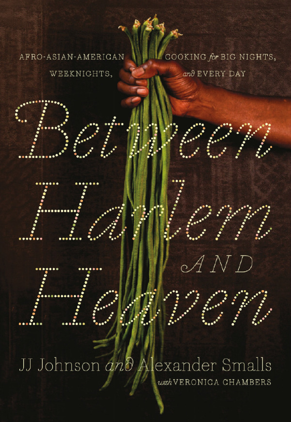 Between Harlem and Heaven: Afro-Asian-American Cooking for Big Nights, Weeknights, and Every Day