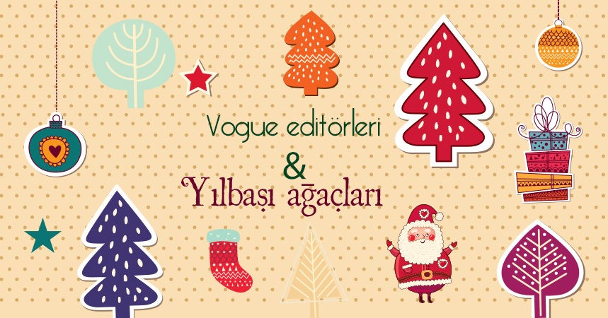 En iyiler Vogue Editörleri & Yılbaşı ağaçları